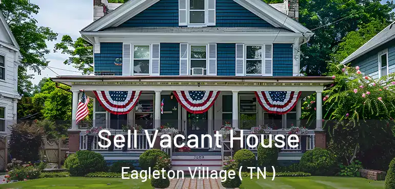  Sell Vacant House Eagleton Village ( TN )