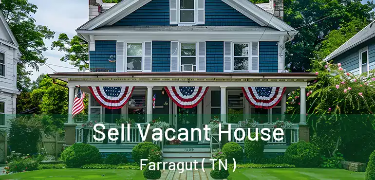  Sell Vacant House Farragut ( TN )