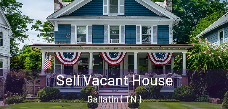  Sell Vacant House Gallatin ( TN )