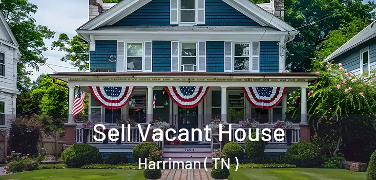  Sell Vacant House Harriman ( TN )