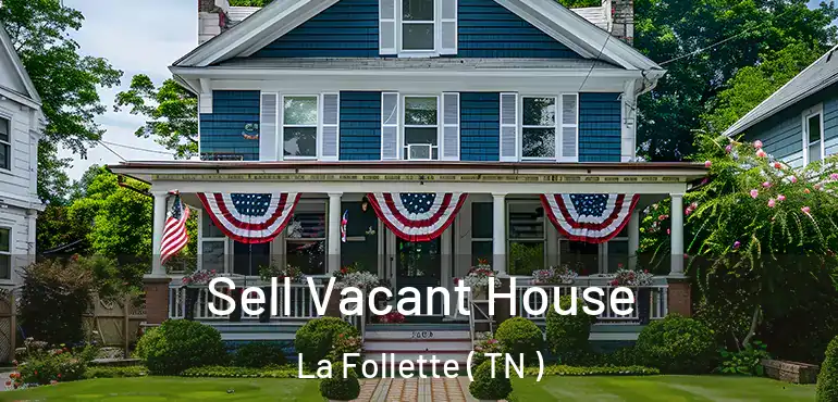  Sell Vacant House La Follette ( TN )