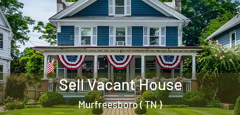  Sell Vacant House Murfreesboro ( TN )