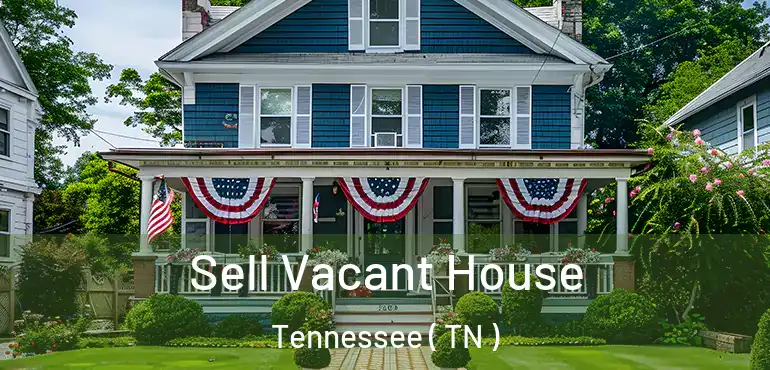  Sell Vacant House Tennessee ( TN )