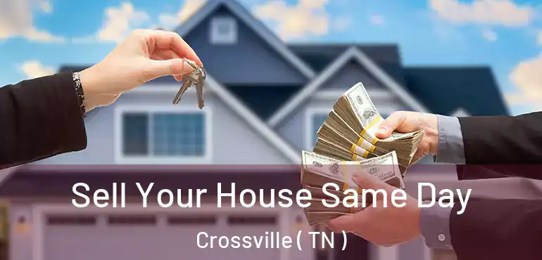  Sell Your House Same Day Crossville ( TN )