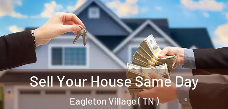  Sell Your House Same Day Eagleton Village ( TN )