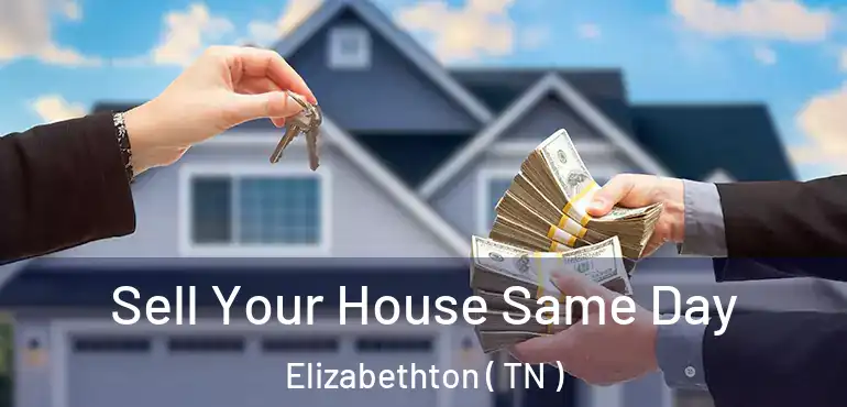  Sell Your House Same Day Elizabethton ( TN )