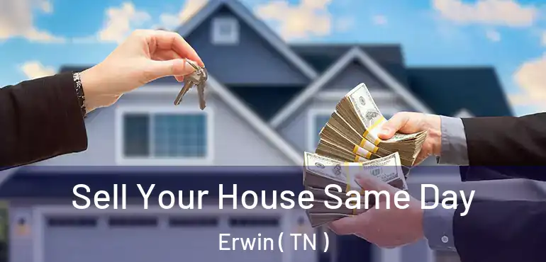 Sell Your House Same Day Erwin ( TN )