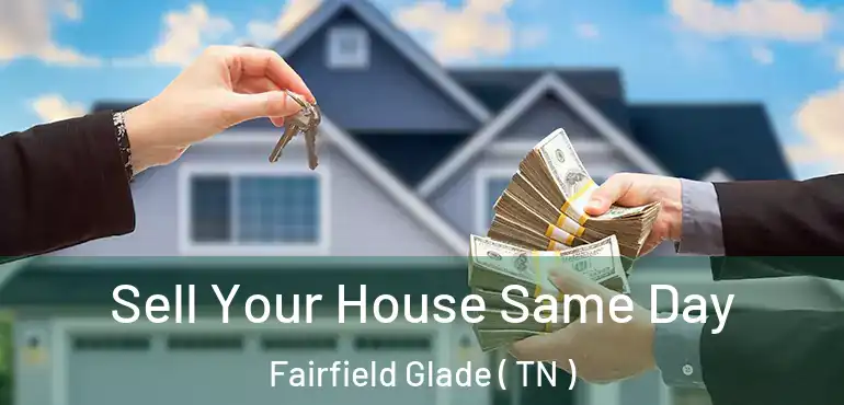  Sell Your House Same Day Fairfield Glade ( TN )