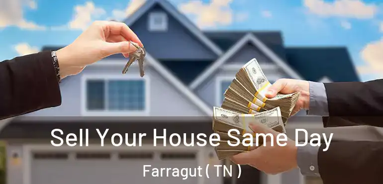  Sell Your House Same Day Farragut ( TN )