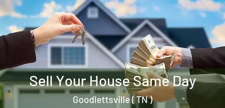  Sell Your House Same Day Goodlettsville ( TN )