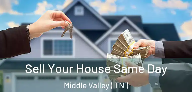  Sell Your House Same Day Middle Valley ( TN )
