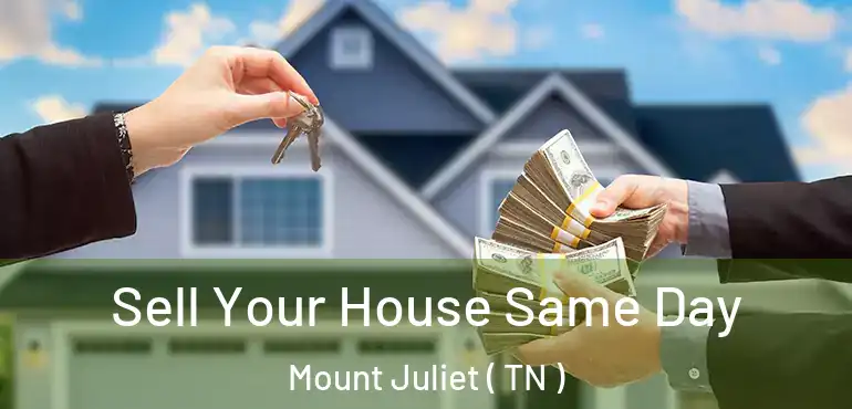  Sell Your House Same Day Mount Juliet ( TN )