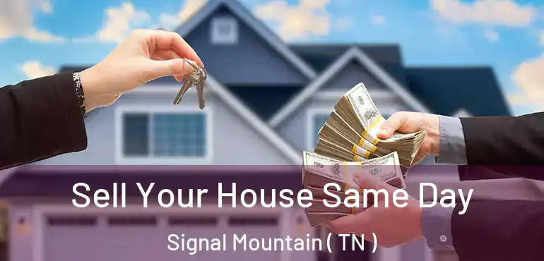  Sell Your House Same Day Signal Mountain ( TN )