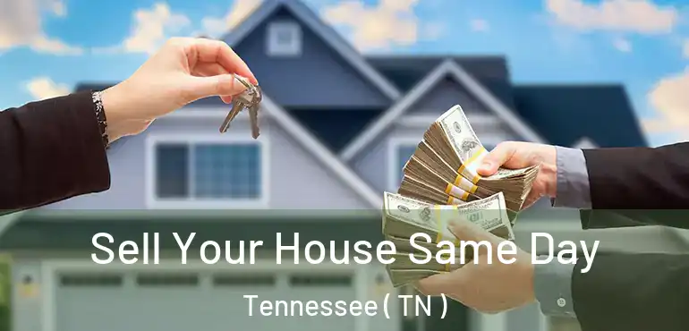  Sell Your House Same Day Tennessee ( TN )