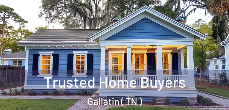  Trusted Home Buyers Gallatin ( TN )