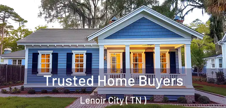 Trusted Home Buyers Lenoir City ( TN )