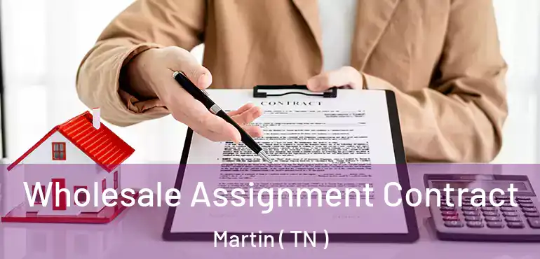  Wholesale Assignment Contract Martin ( TN )
