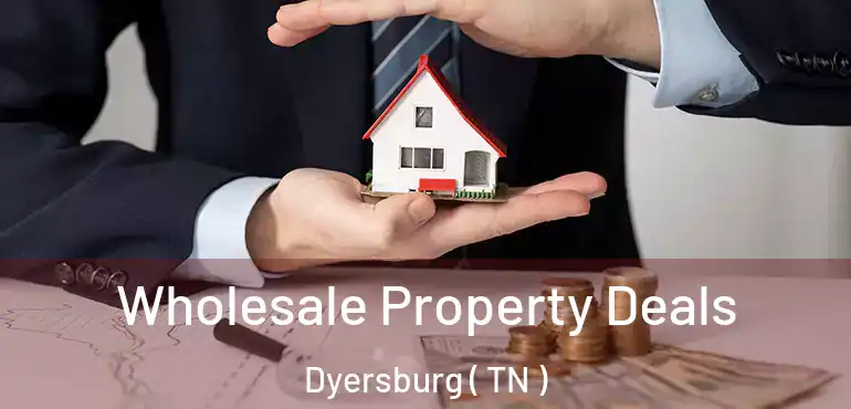  Wholesale Property Deals Dyersburg ( TN )