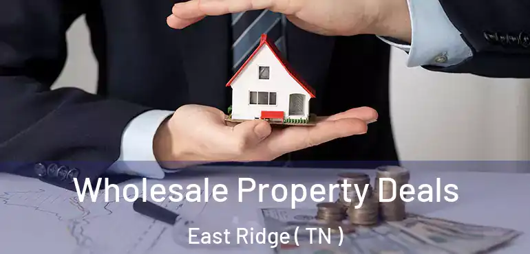  Wholesale Property Deals East Ridge ( TN )