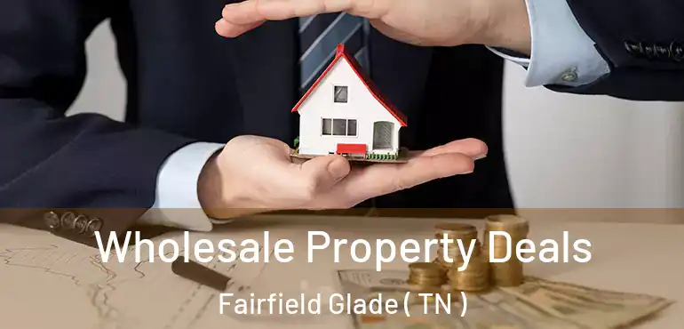  Wholesale Property Deals Fairfield Glade ( TN )