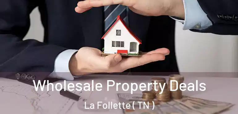 Wholesale Property Deals La Follette ( TN )