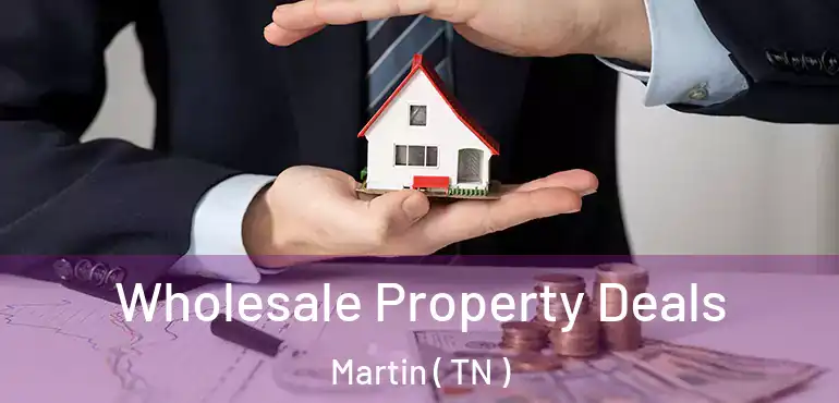 Wholesale Property Deals Martin ( TN )