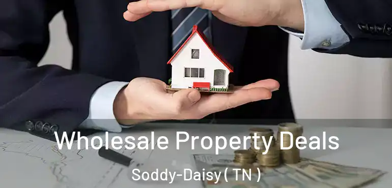  Wholesale Property Deals Soddy-Daisy ( TN )