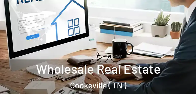  Wholesale Real Estate Cookeville ( TN )