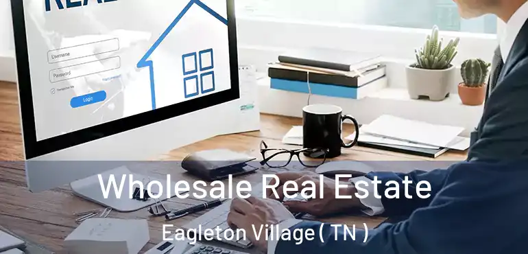  Wholesale Real Estate Eagleton Village ( TN )