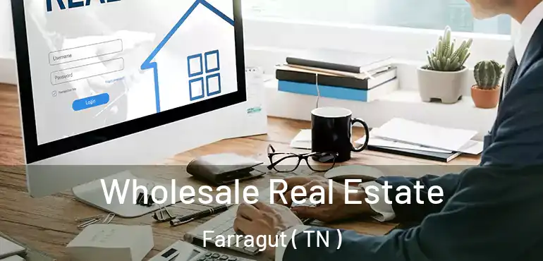  Wholesale Real Estate Farragut ( TN )