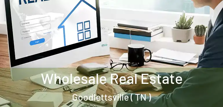  Wholesale Real Estate Goodlettsville ( TN )