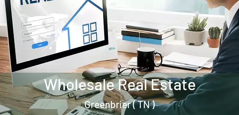  Wholesale Real Estate Greenbrier ( TN )