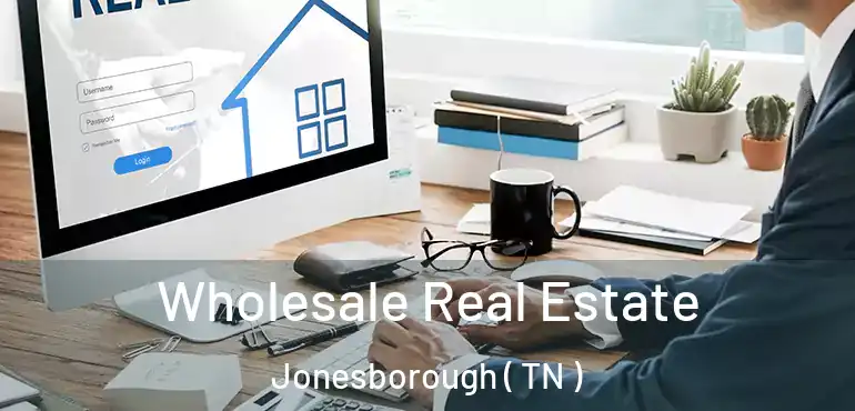  Wholesale Real Estate Jonesborough ( TN )