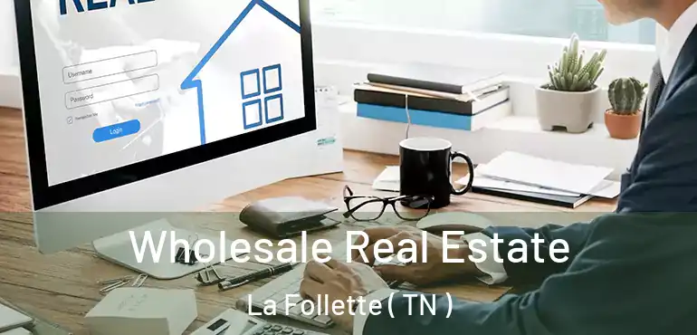  Wholesale Real Estate La Follette ( TN )