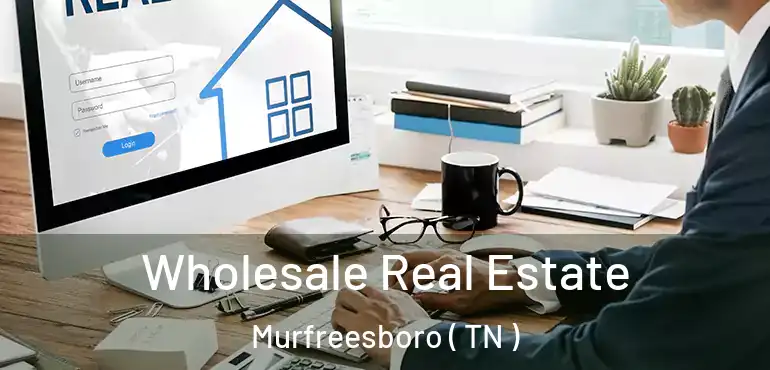  Wholesale Real Estate Murfreesboro ( TN )