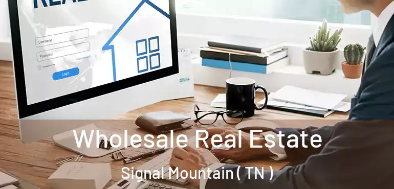  Wholesale Real Estate Signal Mountain ( TN )