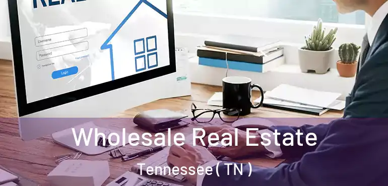  Wholesale Real Estate Tennessee ( TN )