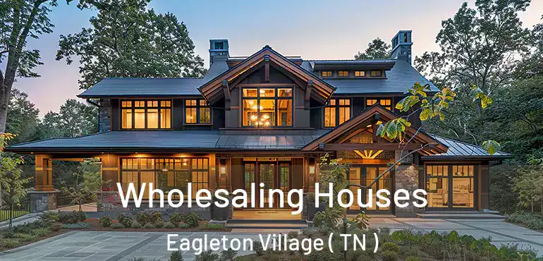  Wholesaling Houses Eagleton Village ( TN )