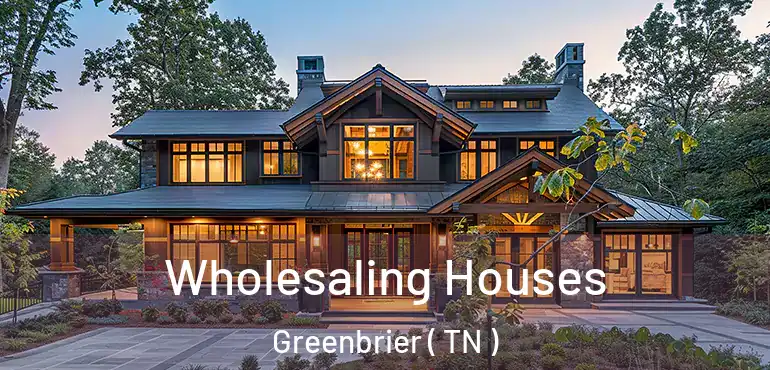  Wholesaling Houses Greenbrier ( TN )