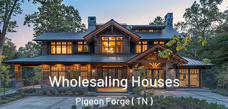  Wholesaling Houses Pigeon Forge ( TN )