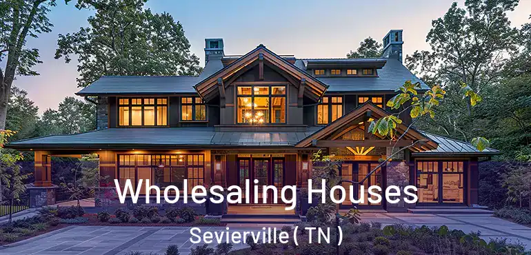  Wholesaling Houses Sevierville ( TN )