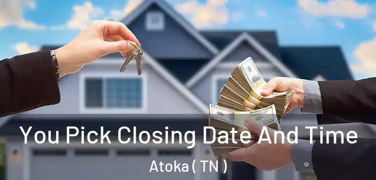 You Pick Closing Date And Time Atoka ( TN )