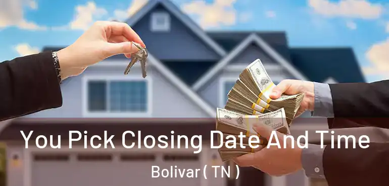  You Pick Closing Date And Time Bolivar ( TN )