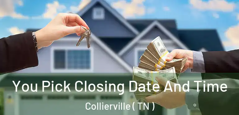  You Pick Closing Date And Time Collierville ( TN )