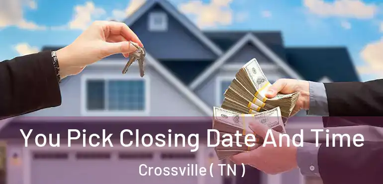  You Pick Closing Date And Time Crossville ( TN )