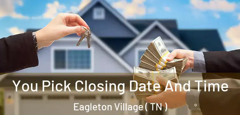  You Pick Closing Date And Time Eagleton Village ( TN )