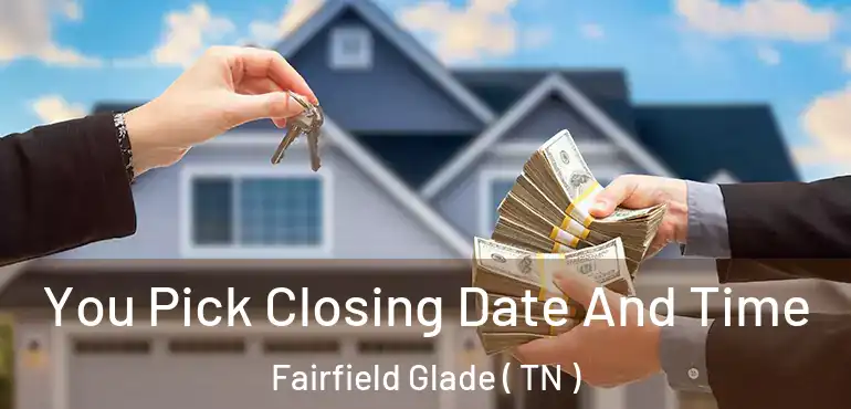 You Pick Closing Date And Time Fairfield Glade ( TN )