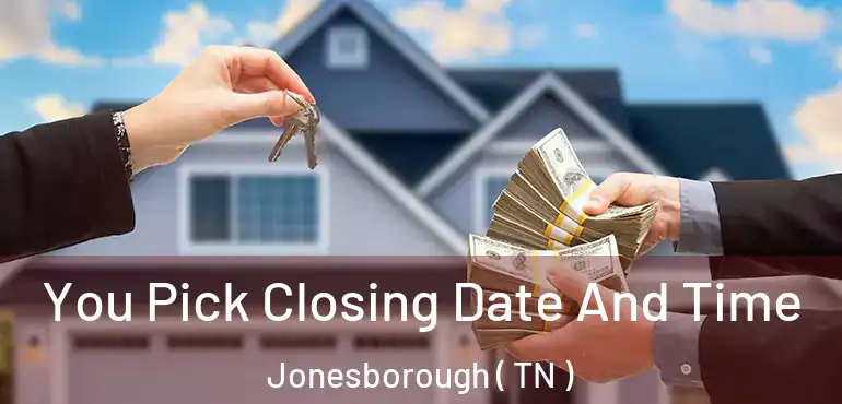  You Pick Closing Date And Time Jonesborough ( TN )
