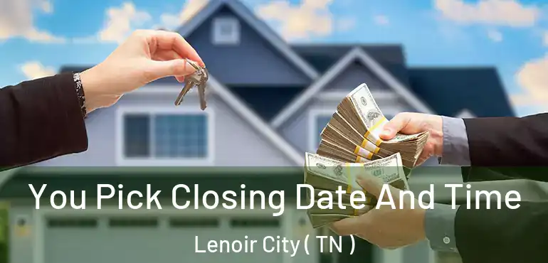  You Pick Closing Date And Time Lenoir City ( TN )