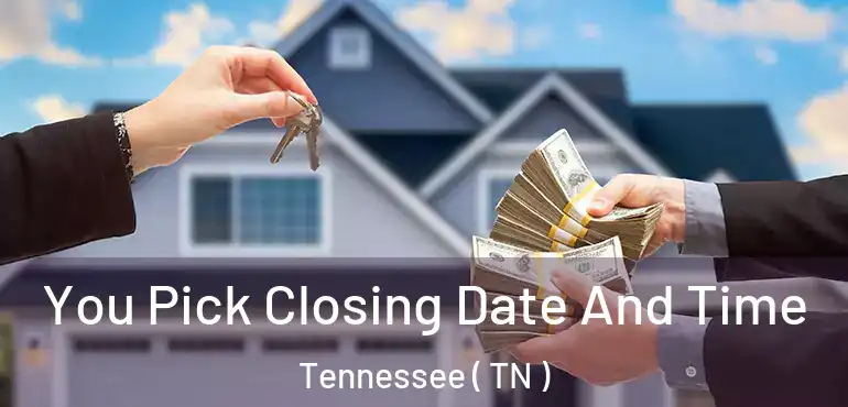  You Pick Closing Date And Time Tennessee ( TN )